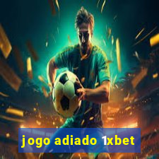 jogo adiado 1xbet