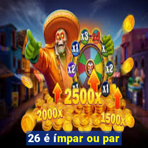 26 é ímpar ou par