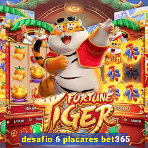 desafio 6 placares bet365