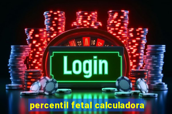 percentil fetal calculadora