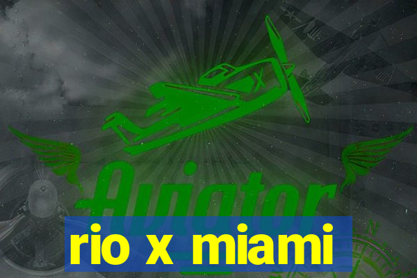 rio x miami