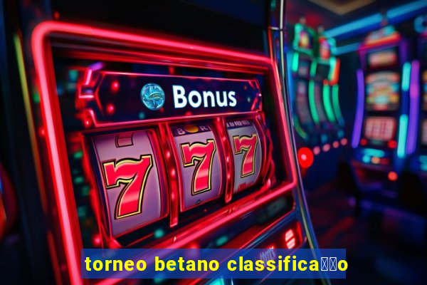 torneo betano classifica莽茫o