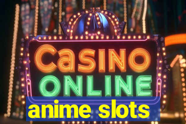 anime slots