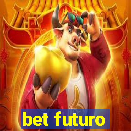 bet futuro