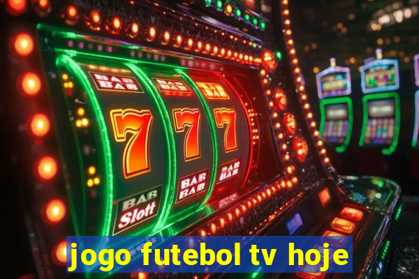 jogo futebol tv hoje