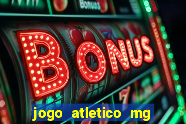 jogo atletico mg onde assistir