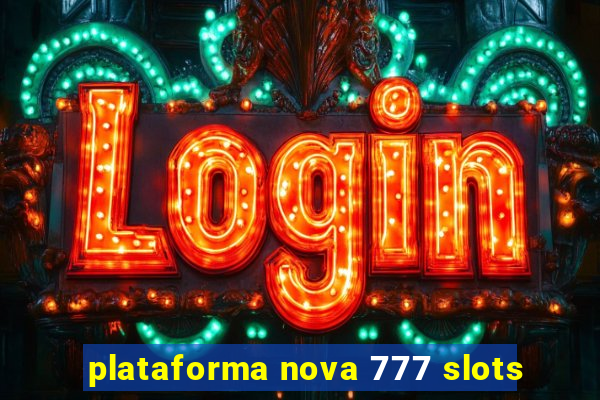 plataforma nova 777 slots