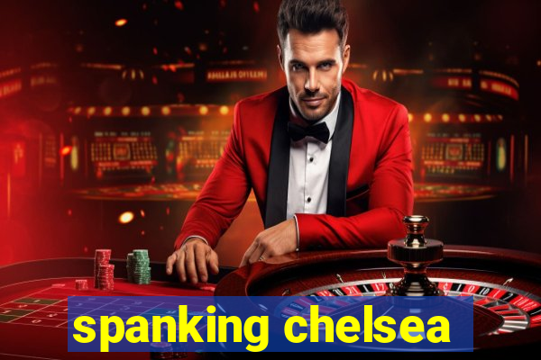 spanking chelsea