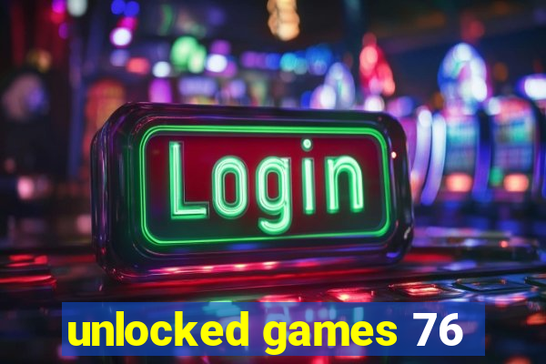 unlocked games 76