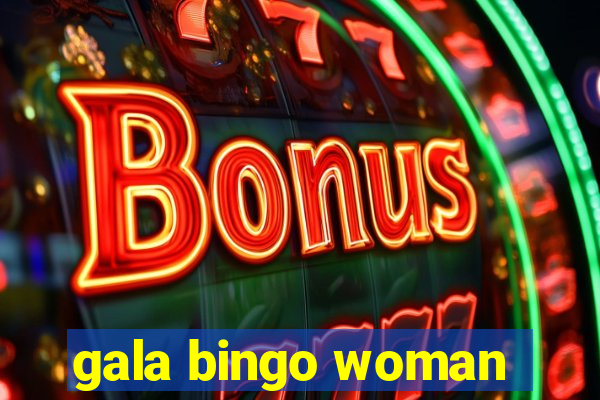 gala bingo woman