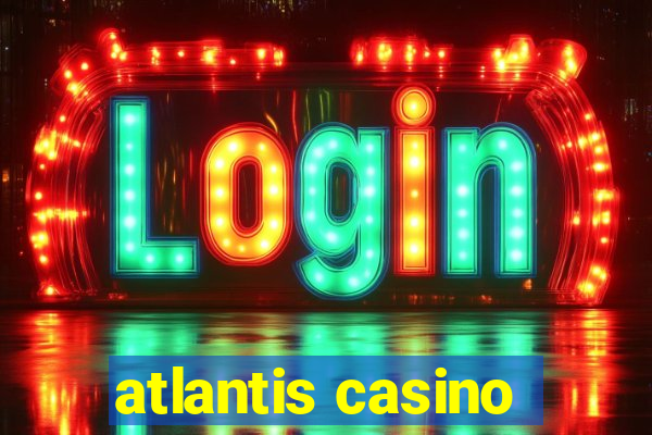 atlantis casino