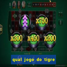 qual jogo do tigre que da dinheiro