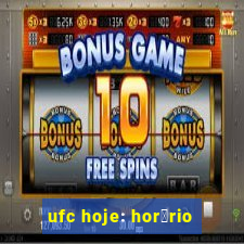 ufc hoje: hor谩rio