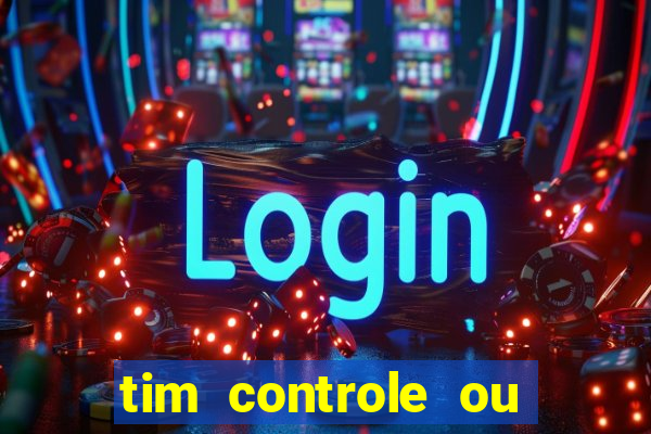 tim controle ou tim beta