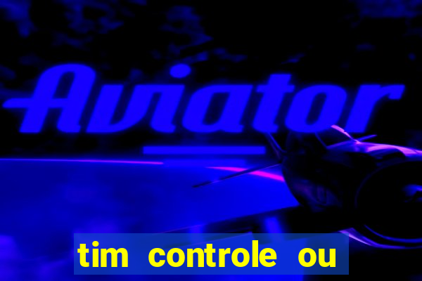 tim controle ou tim beta