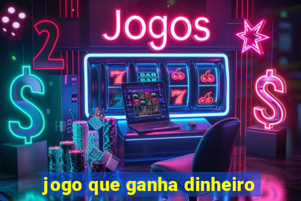 jogo que ganha dinheiro