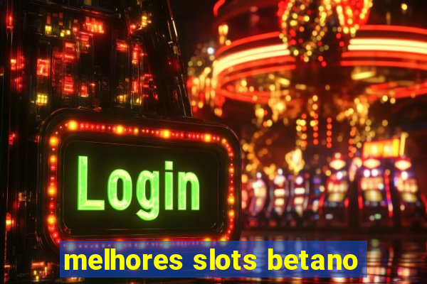 melhores slots betano