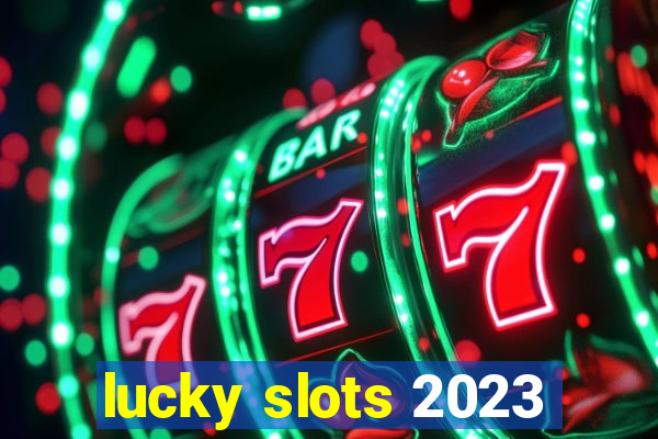 lucky slots 2023