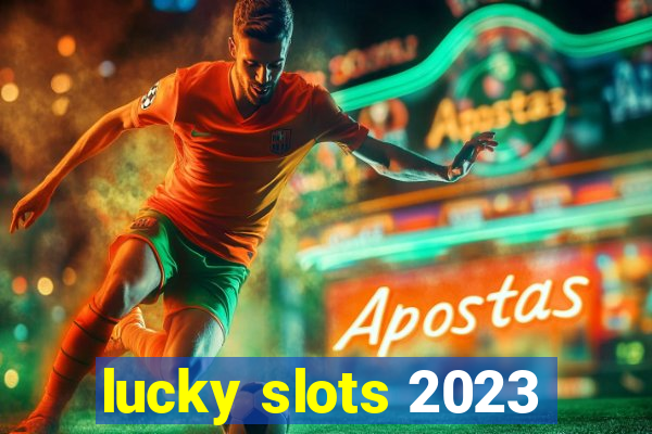 lucky slots 2023