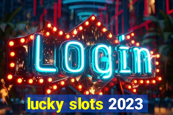 lucky slots 2023