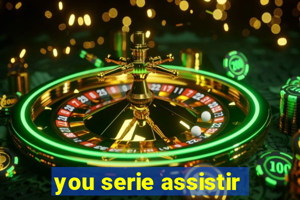 you serie assistir