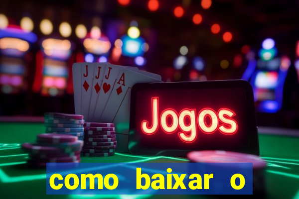 como baixar o aplicativo do jogo do tigre