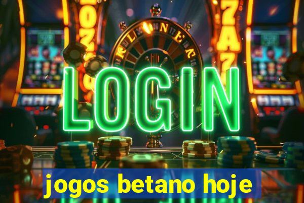 jogos betano hoje