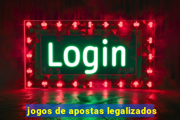 jogos de apostas legalizados