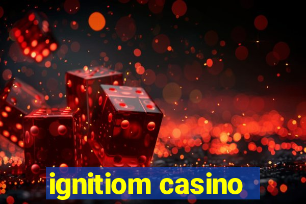 ignitiom casino