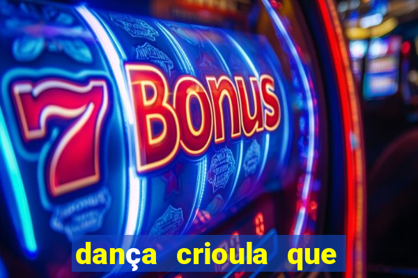 dança crioula que vem da bahia