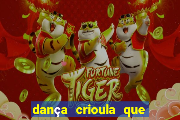 dança crioula que vem da bahia