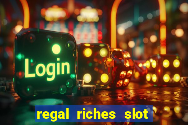 regal riches slot free play