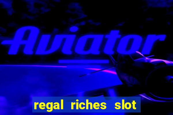 regal riches slot free play