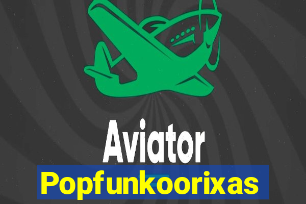 Popfunkoorixas