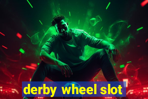 derby wheel slot