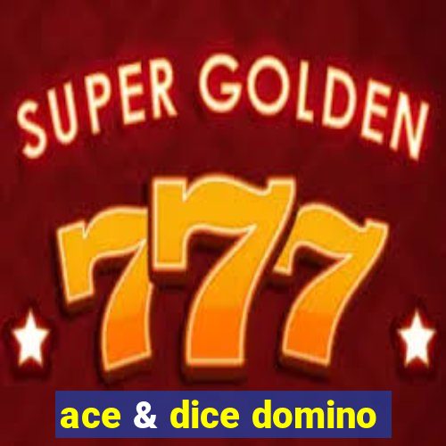 ace & dice domino