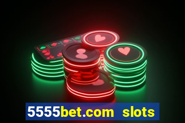 5555bet.com slots marca forte