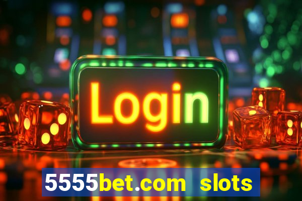 5555bet.com slots marca forte