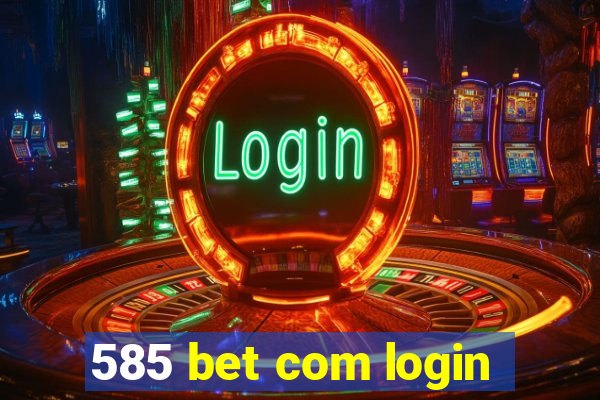 585 bet com login