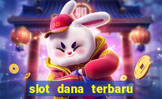 slot dana terbaru dan terpercaya