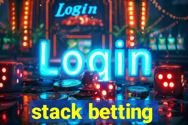 stack betting