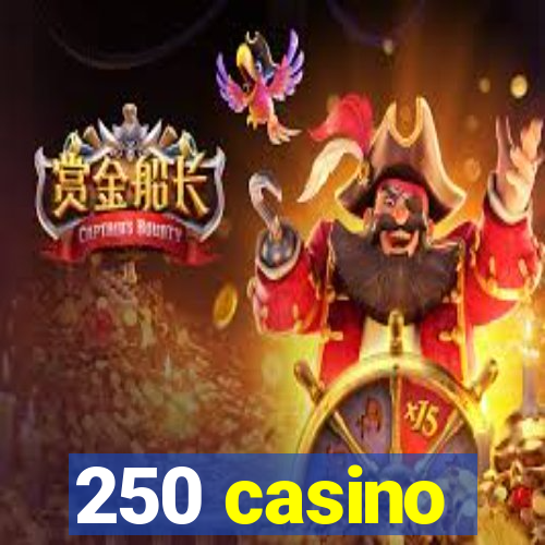 250 casino