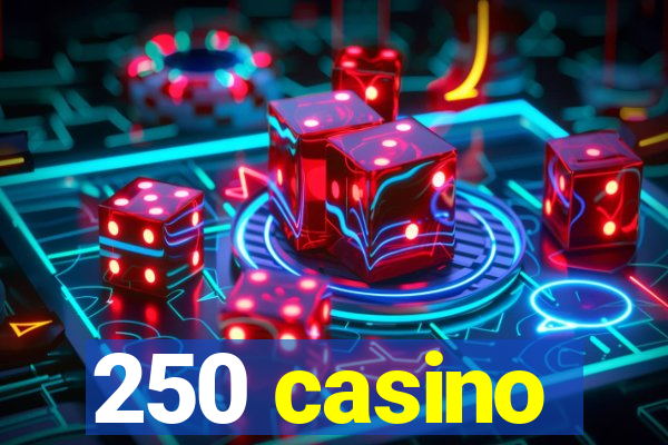 250 casino