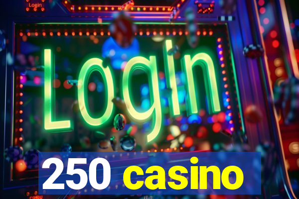 250 casino