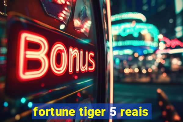 fortune tiger 5 reais