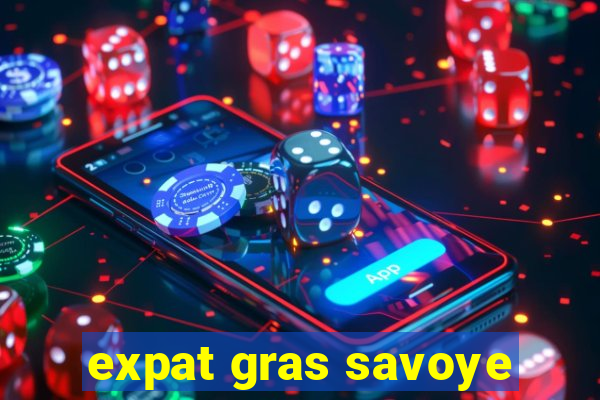 expat gras savoye