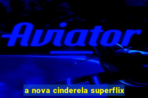 a nova cinderela superflix