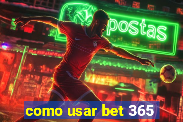 como usar bet 365