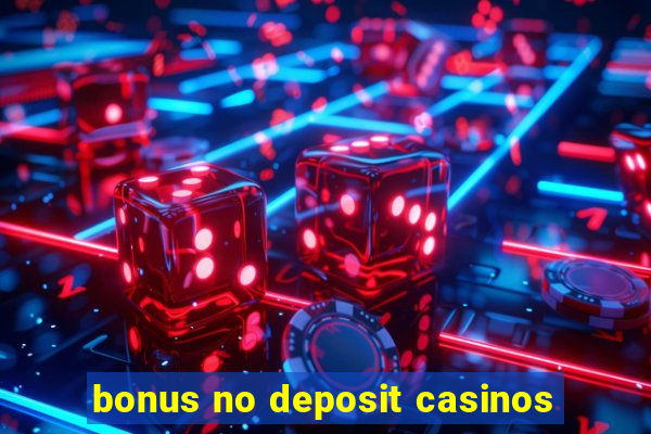 bonus no deposit casinos