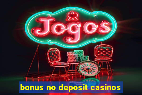 bonus no deposit casinos